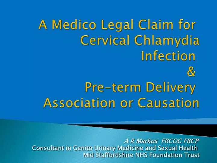 a medico legal claim for cervical chlamydia infection pre term delivery association or causation