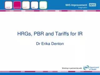 HRGs, PBR and Tariffs for IR Dr Erika Denton