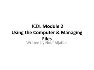 ICDL Module 2 Using the Computer &amp; Managing Files