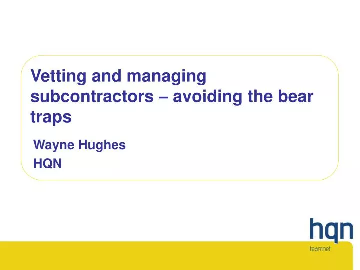 vetting and managing subcontractors avoiding the bear traps