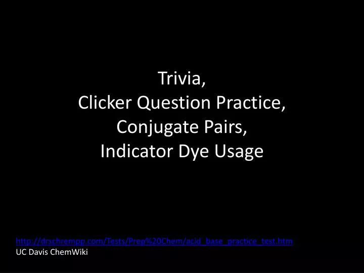 trivia clicker question practice conjugate pairs indicator dye usage