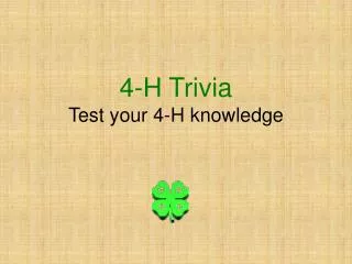 4-H Trivia Test your 4-H knowledge