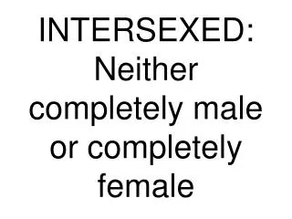 INTERSEXED: Neither completely male or completely female