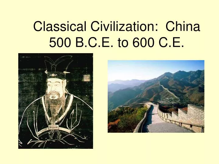 classical civilization china 500 b c e to 600 c e