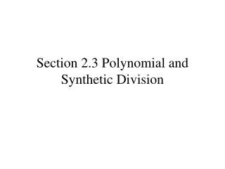 Section 2.3 Polynomial and Synthetic Division