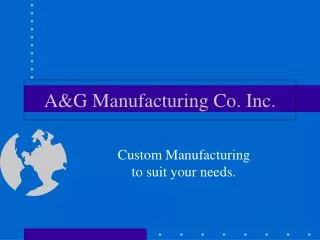 A&amp;G Manufacturing Co. Inc.