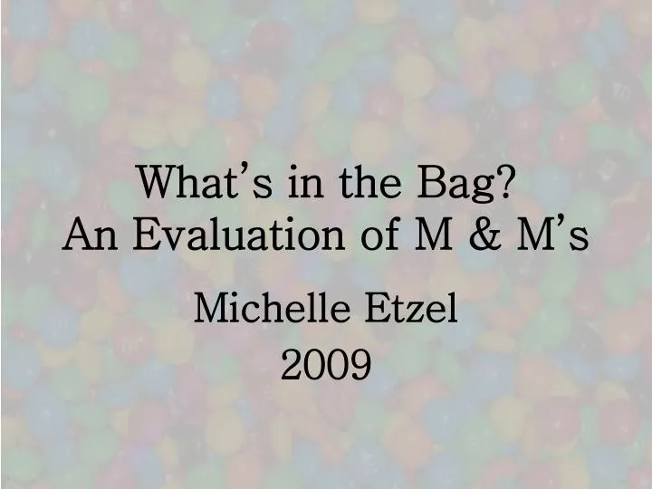 what s in the bag an evaluation of m m s