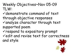 Weekly Objectives~Nov 05-09 TLW: demonstrate command of text through objective responses