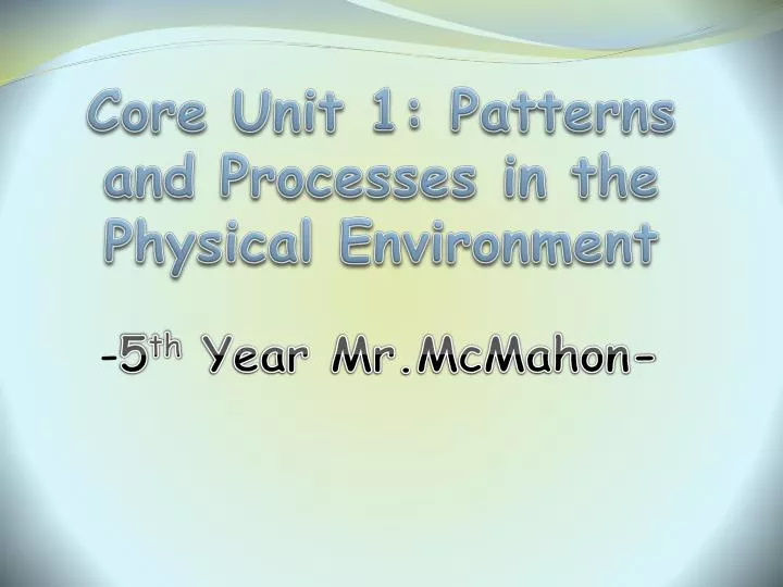 core unit 1 patterns and processes in the physical environment