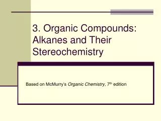 3. Organic Compounds: Alkanes and Their Stereochemistry