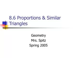 8.6 Proportions &amp; Similar Triangles