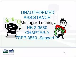 UNAUTHORIZED ASSISTANCE Manager Training HB-3-3560 CHAPTER 9 7CFR 3560, Subpart O