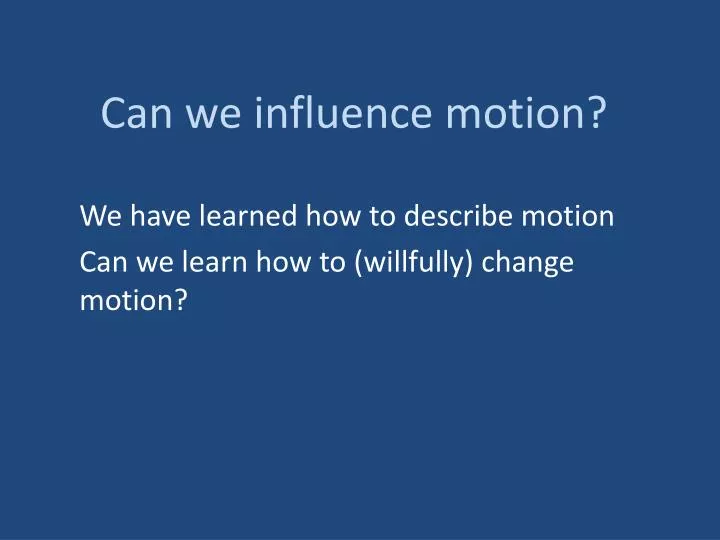 can we influence motion