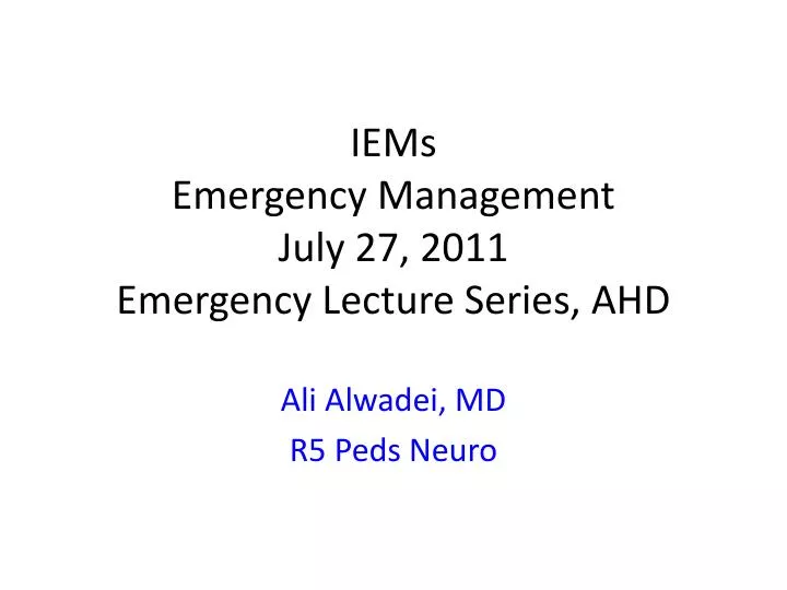 iems emergency management july 27 2011 emergency lecture series ahd