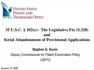 Stephen G. Kunin Deputy Commissioner for Patent Examination Policy USPTO