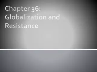 Chapter 36: Globalization and Resistance