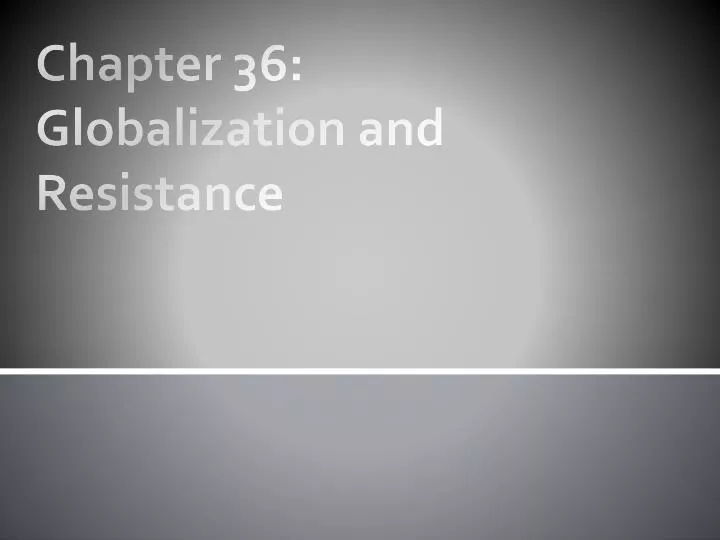 chapter 36 globalization and resistance