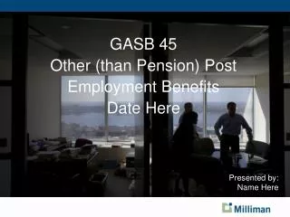 GASB 45 Other (than Pension) Post Employment Benefits Date Here