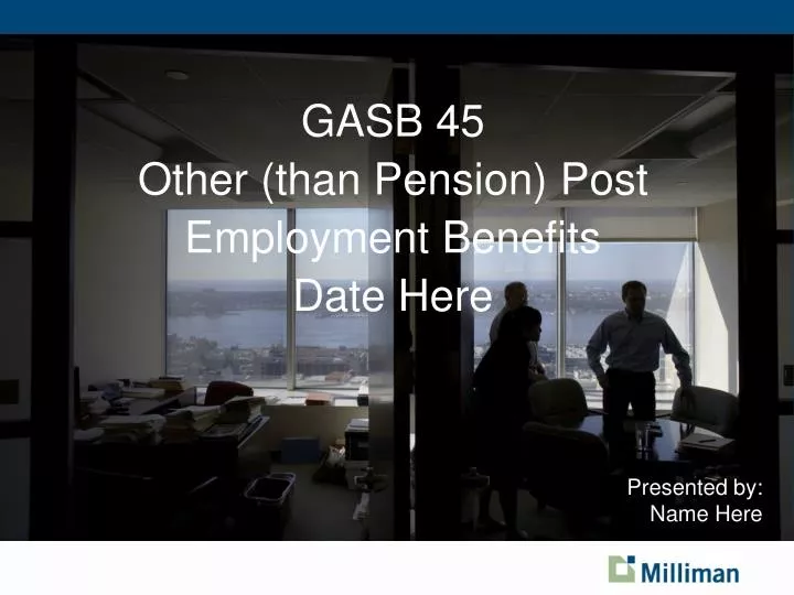 gasb 45 other than pension post employment benefits date here