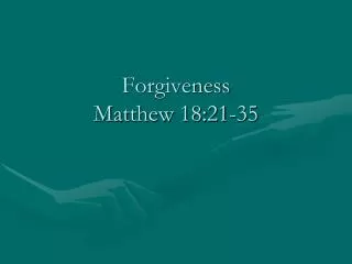 Forgiveness Matthew 18:21-35