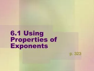 6.1 Using Properties of Exponents