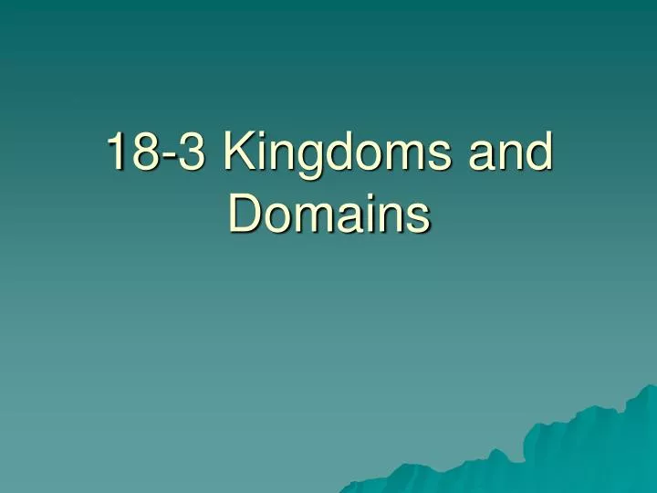 18 3 kingdoms and domains