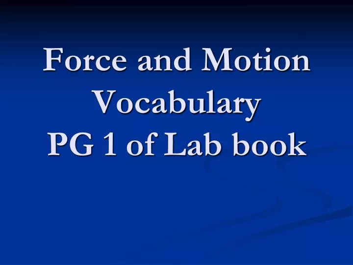 force and motion vocabulary pg 1 of lab book