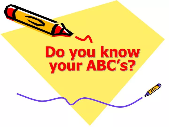 do you know your abc s