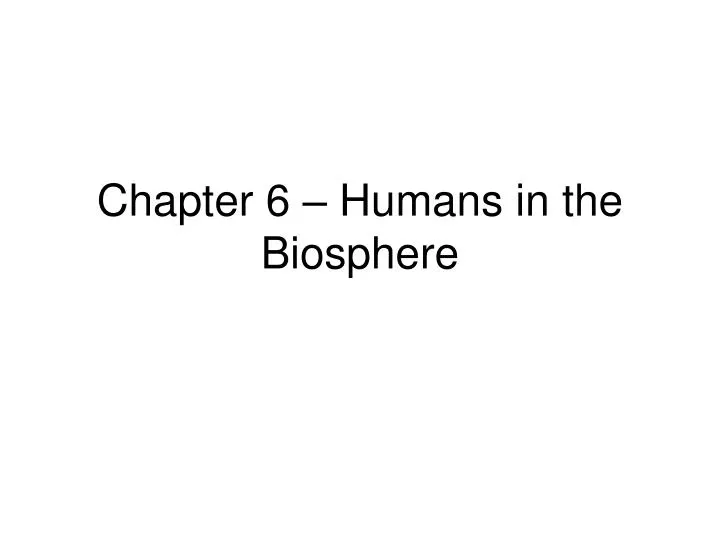 chapter 6 humans in the biosphere