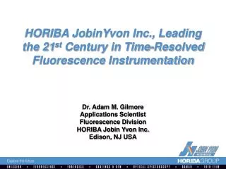 HORIBA JobinYvon Inc., Leading the 21 st Century in Time-Resolved Fluorescence Instrumentation