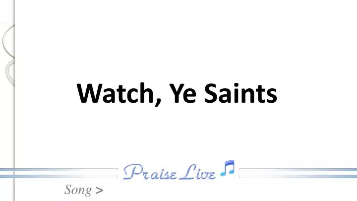 watch ye saints