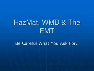 HazMat, WMD &amp; The EMT