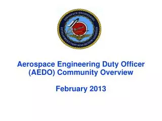 Aerospace Engineering Duty Officer (AEDO) Community Overview February 2013