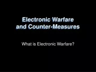 Electronic Warfare and Counter-Measures