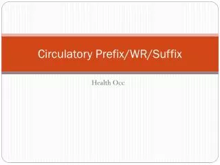 Circulatory Prefix/WR/Suffix