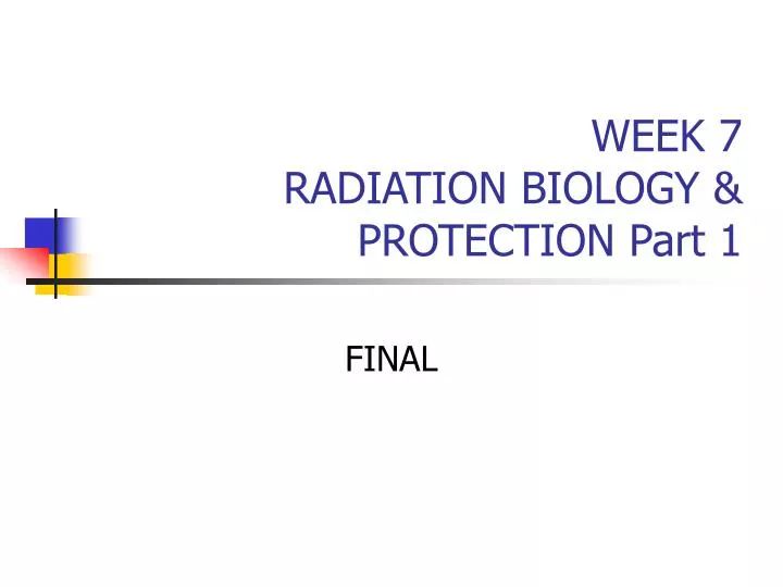 week 7 radiation biology protection part 1