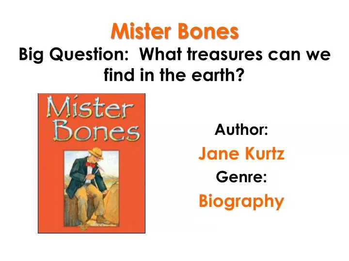 mister bones big question what treasures can we find in the earth