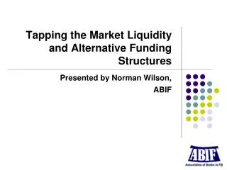 Tapping the Market Liquidity and Alternative Funding Structures
