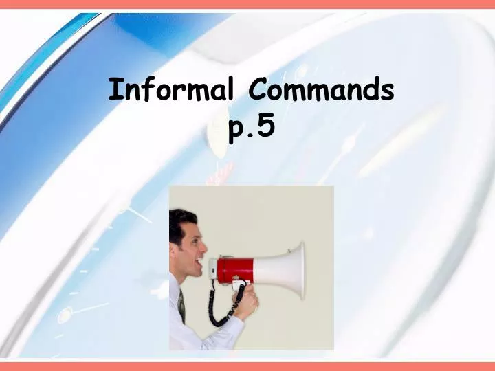 informal commands p 5
