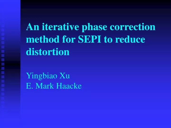 an iterative phase correction method for sepi to reduce distortion yingbiao xu e mark haacke