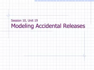 Session 10, Unit 19 Modeling Accidental Releases