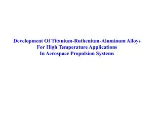 Development Of Titanium-Ruthenium-Aluminum Alloys For High Temperature Applications