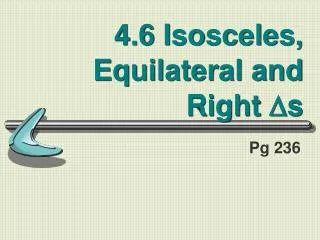 4.6 Isosceles, Equilateral and Right ? s