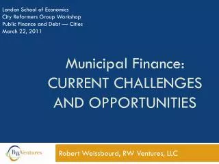 Municipal Finance: CURRENT CHALLENGES AND OPPORTUNITIES