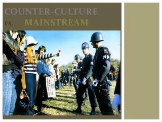 Counter-culture vs. mainstream