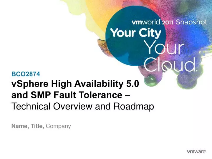 bco2874 vsphere high availability 5 0 and smp fault tolerance technical overview and roadmap