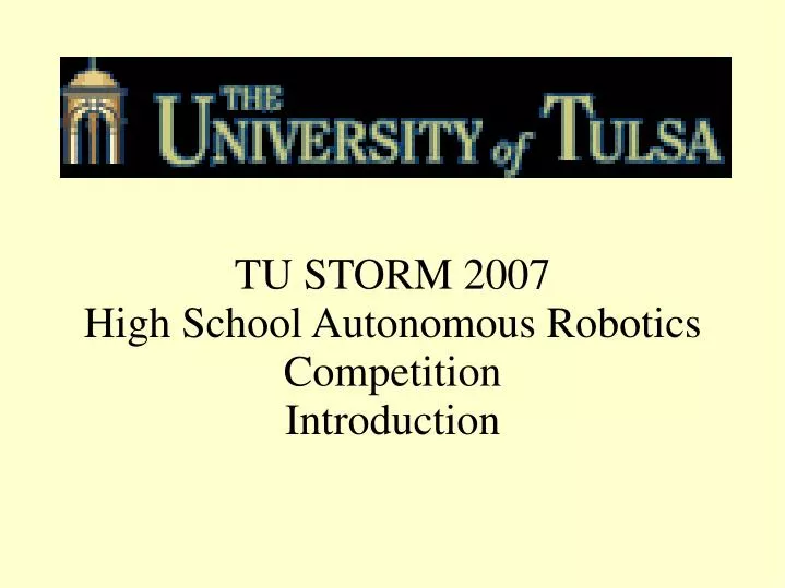 tu storm 2007 high school autonomous robotics competition introduction