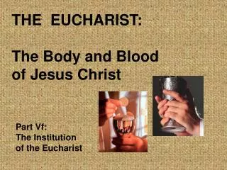 THE EUCHARIST: The Body and Blood of Jesus Christ