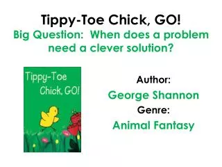 Tippy-Toe Chick, GO! Big Question: When does a problem need a clever solution?