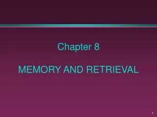 Chapter 8 MEMORY AND RETRIEVAL